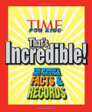 TIME For Kids Thats Incredible! The Worlds Most Unbelievable Facts and Records!