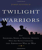 Twilight Warriors: The Soldiers, Spies, and Special Agents Who Are Revolutionizing the American Way of War