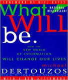 What Will Be: How the New World of Information Will Change Our Lives