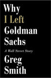 Why I Left Goldman SachsOr How the Worlds Most Powerful Bank Made a Killing But Lost Its SoulA Wall Street Story