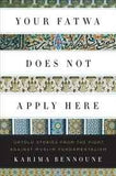 Your Fatwa Does Not Apply Here: Untold Stories from the Fight Against Muslim Fundamentalism