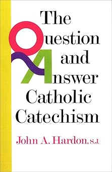 The Question and Answer Catholic Catechism