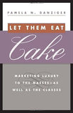 Let Them Eat Cake Marketing Luxury to the Masses