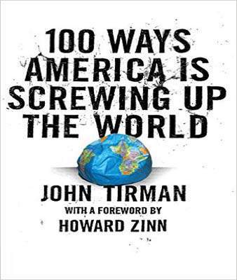 100 Ways America is Screwing Up the World -