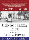 Twice As Good Condoleezza Rice And Her Path To Power