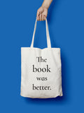The Book was Better Tote Bag