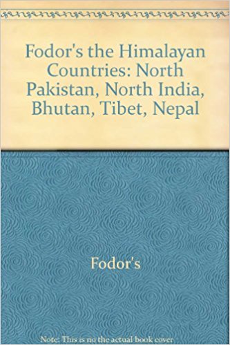 Fodor's the Himalayan Countries: North Pakistan, North India, Bhutan, Tibet, Nepal
