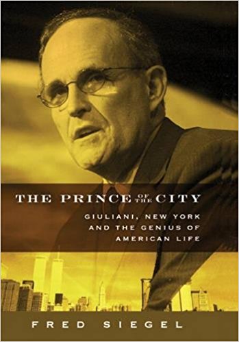 The Prince of the City: Giuliani, New York, and the Genius of American Life