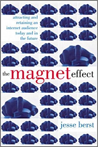 The Magnet Effect: Attracting and Retaining an Audience on the Internet Today, Tomorrow and in the Future