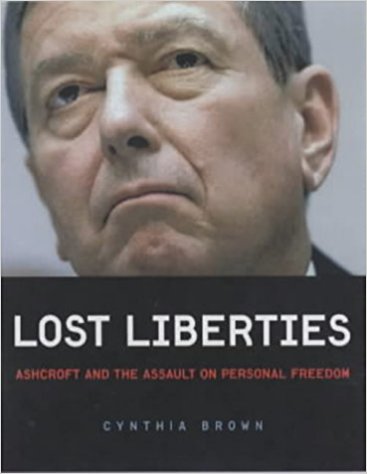 Lost Liberties: Ashcroft and the Assault on Personal Freedom