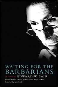 Waiting for the Barbarians: A Tribute to Edward Said