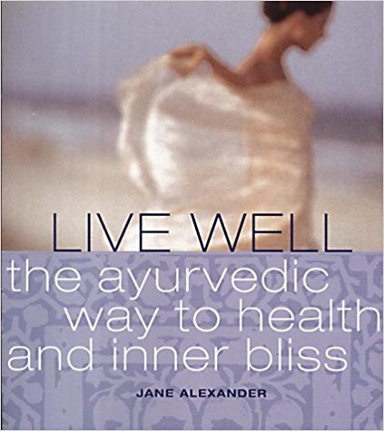 Live Well: The ayurvedic way to health and inner bliss