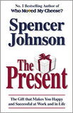 The Present: The Gift That Makes You Happy And Successful At Work And In Life