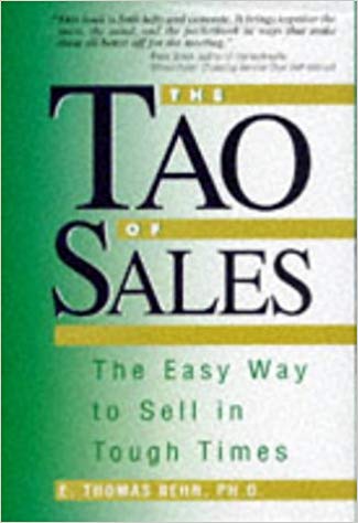 The Tao of Sales: The Easy Way to Sell in Tough Times