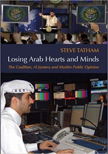 Losing Arab Hearts and Minds: The Coalition, Al Jazeera and Muslim Public Opinion
