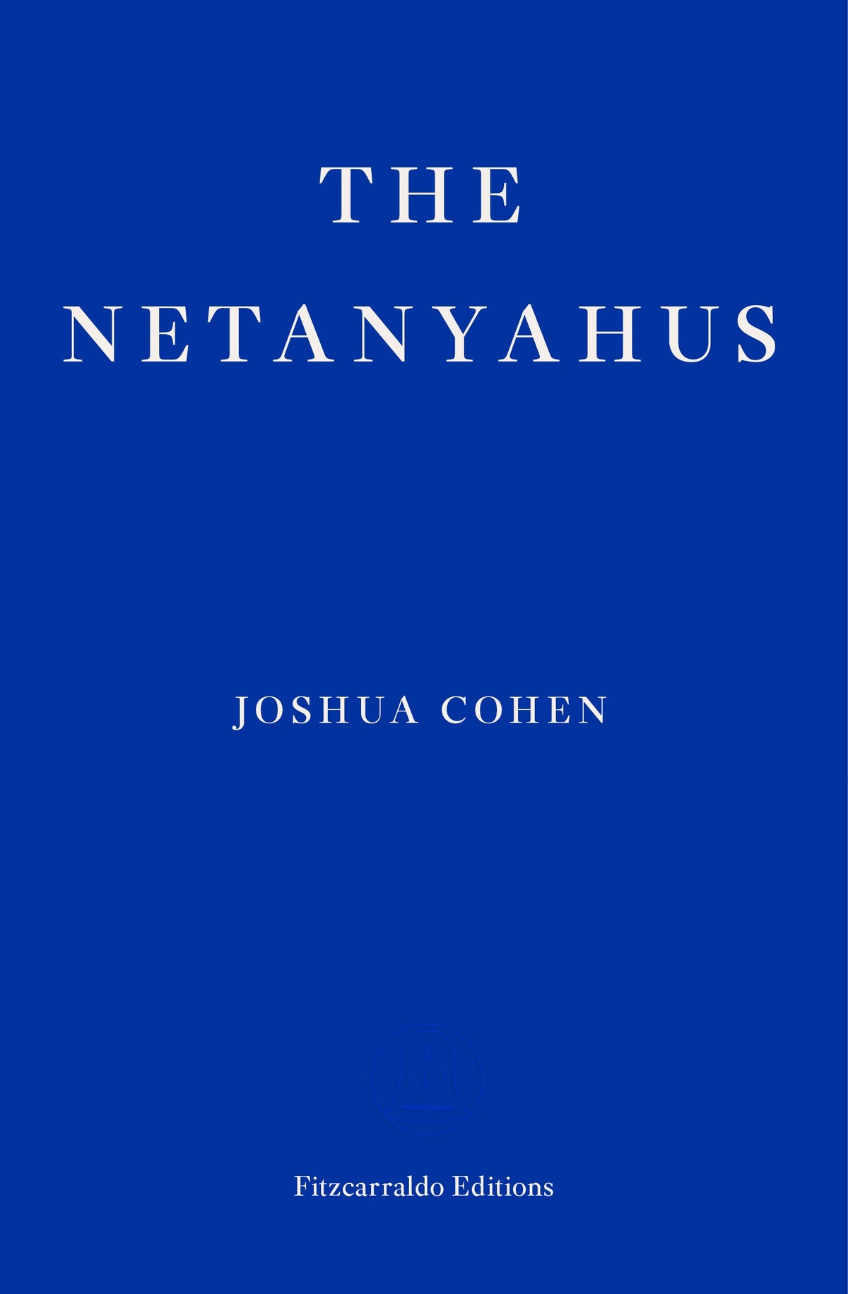 The Netanyahus: Joshua Cohen *WINNER* 2022 PULITZER PRIZE FOR FICTION