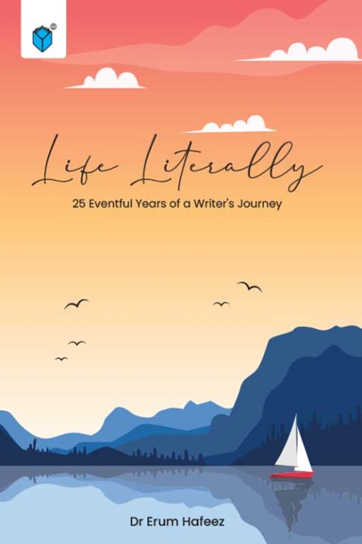 LIFE LITERALLY 25 EVENTFUL YEARS OF A WRITER'S JOURNEY