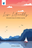 LIFE LITERALLY 25 EVENTFUL YEARS OF A WRITER'S JOURNEY