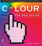 Colour for Web Design: Apply Colour Confidently and Create Successful Websites