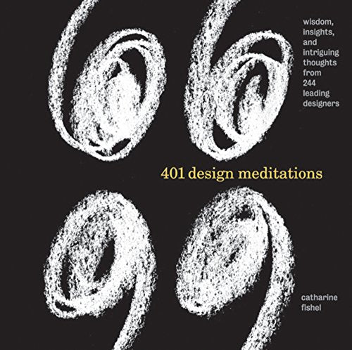 401 Design Meditations: Wisdom, Insights, and Intriguing Thoughts from 150 Leading Designers