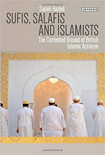 Sufis, Salafis and Islamists: The Contested Ground of British Islamic Activism
