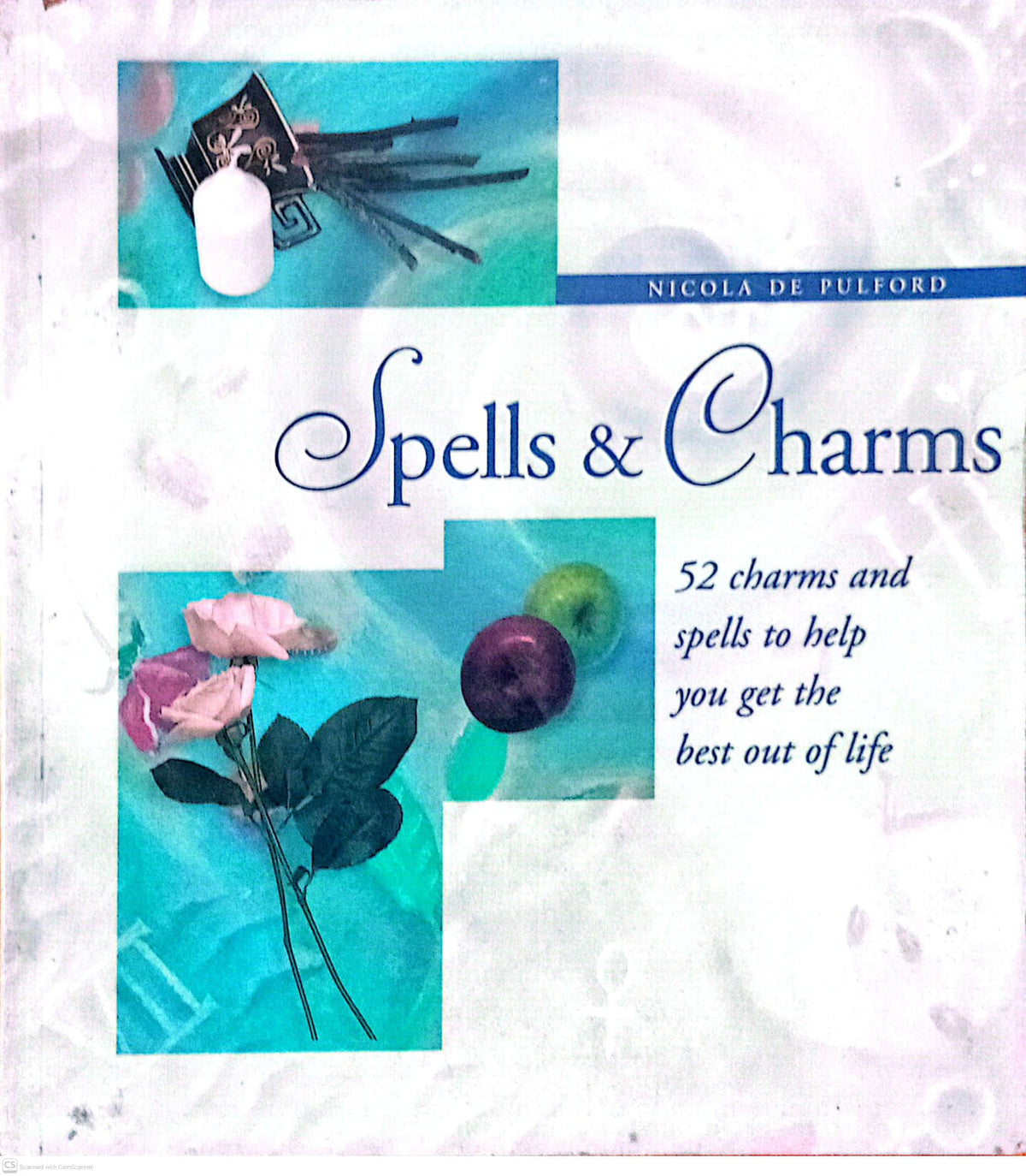 Spells and Charms: 52 Spells and Charms to Help You Get the Best Out of Life