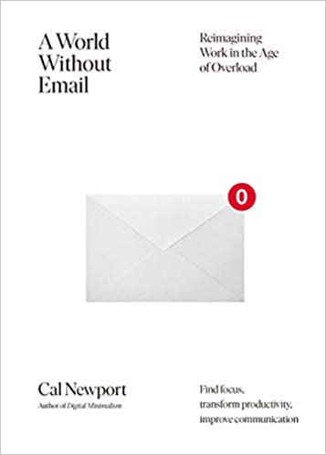 A World Without Email - Reimagining Work in an Age of Communication Overload
