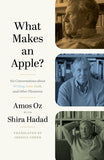 What Makes an Apple? - Six Conversations about Writing, Love, Guilt, and Other Pleasures