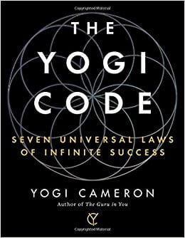 The Yogi Code: Seven Universal Laws of Infinite Success