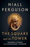 The Square and the Tower - Networks and Power, from the Freemasons to Facebook