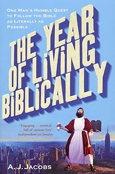 Year Of Living Biblically: One Man's Humble Quest To Follow The Bible As Literally As Possible