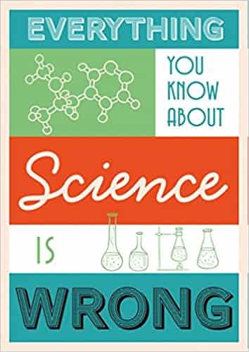 Everything You Know About Science is Wrong