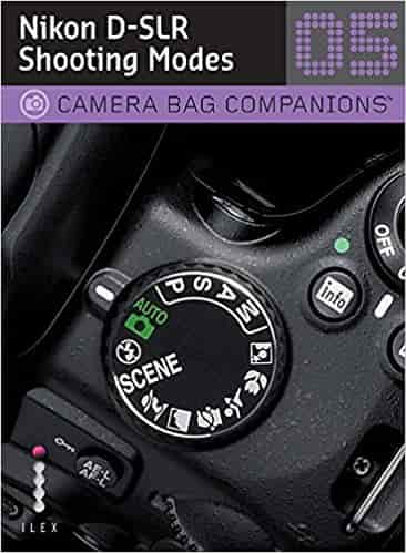 D-SLR Nikon Shooting: A Camera Bag Companion 5 (Camera Bag Companions 05)