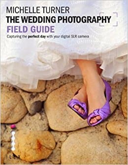 The Wedding Photography Field Guide: Capturing the Perfect Day with your Camera