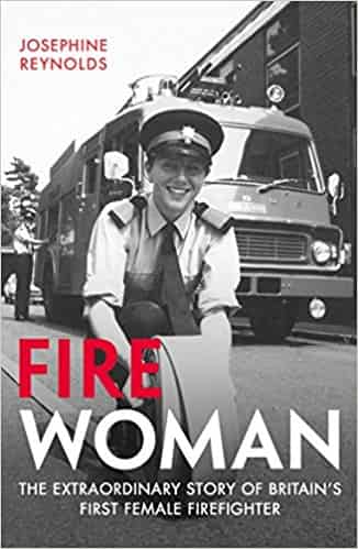 Fire Woman: The Extraordinary Story of Britain's First Female Firefighter