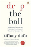 Drop the Ball: Expect Less from Yourself and Flourish in Work and Life