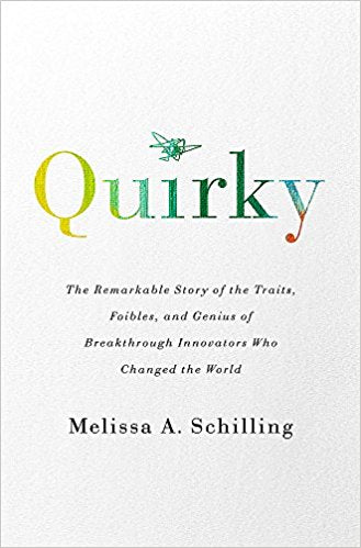 Quirky The Remarkable Story of the Traits, Foibles and Genius of Breakthrough Innovators Who Changed the World