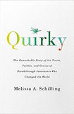 Quirky The Remarkable Story of the Traits, Foibles and Genius of Breakthrough Innovators Who Changed the World