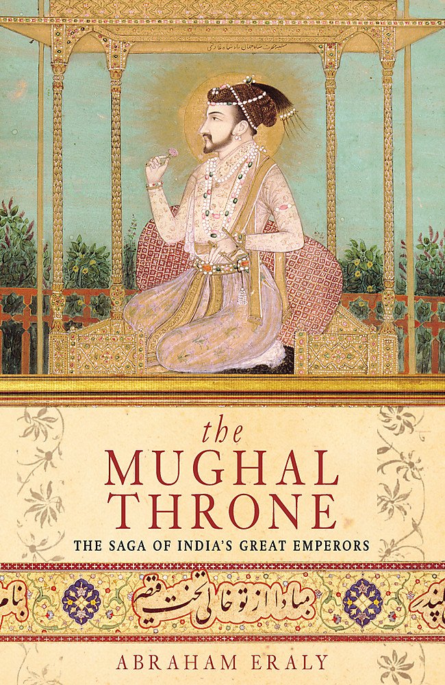 The Mughal Throne The Saga Of Indias Great Emperors