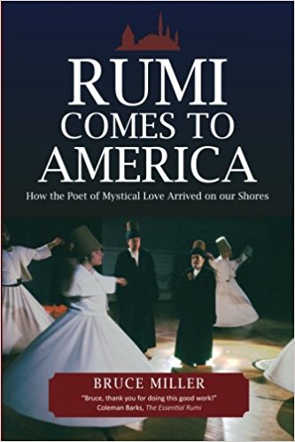 Rumi Comes to America: How the Poet of Mystical Love Arrived on our Shores