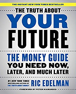 The Truth About Your Future: The Money Guide You Need Now, Later, and Much Later