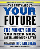 The Truth About Your Future: The Money Guide You Need Now, Later, and Much Later