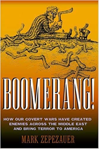 Boomerang How Our Covert Wars Have Created Enemies Across the Middle East and Brought Terror to America