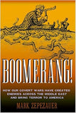 Boomerang How Our Covert Wars Have Created Enemies Across the Middle East and Brought Terror to America