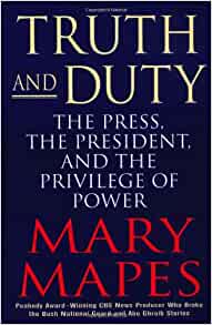 Truth and Duty: The Press, the President, and the Privilege of Power