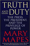 Truth and Duty: The Press, the President, and the Privilege of Power