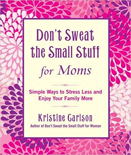 Don't Sweat the Small Stuff for Moms