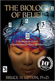 The Biology of Belief: Unleashing the Power of Consciousness, Matter and Miracles