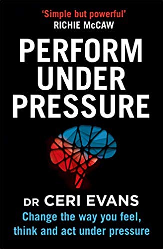 Perform Under Pressure: Change the Way You Feel, Think and Act Under Pressure