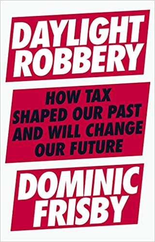 Daylight Robbery: How Tax Shaped Our Past and Will Change Our Future